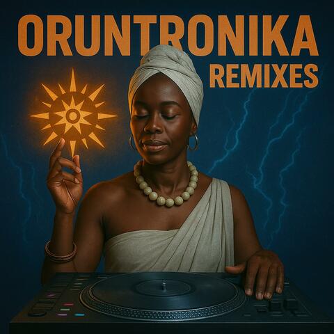 ORUNTRONIKA (REMIXES)