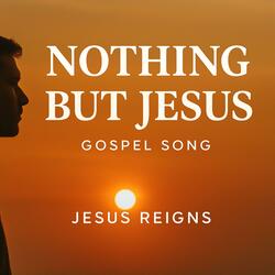 Nothing But Jesus