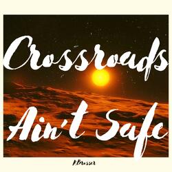 Crossroads Ain't Safe