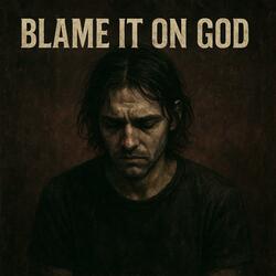 Blame It on God