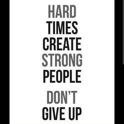 Hard Times Make Strong People