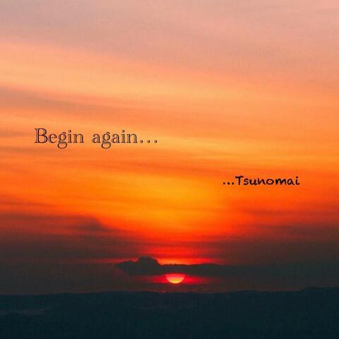 Begin again...