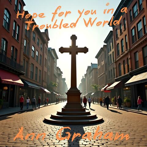 Hope for you in a Troubled World