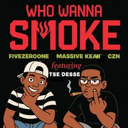 Who Wanna Smoke (feat. Mr Tse Desse) (Massive Keah & CZN Remix)