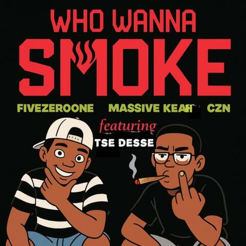 Who Wanna Smoke (feat. Mr Tse Desse) [Massive Keah & CZN Remix]
