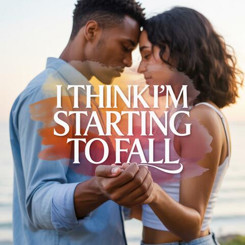 I Think I'm Starting To Fall