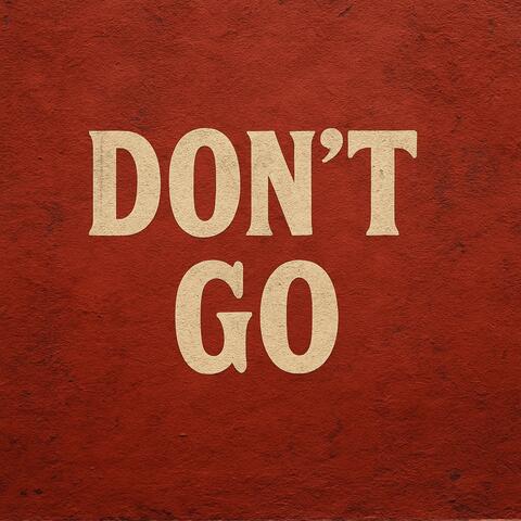 Dont go