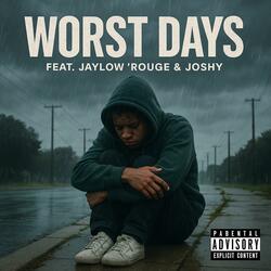 Worst Days (feat. Jaylow Rouge’ & Joshy!)