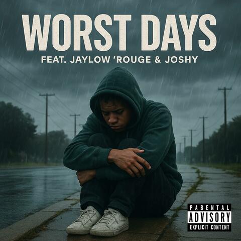 Worst Days (feat. Jaylow Rouge’ & Joshy!)