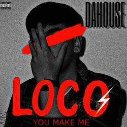 You make me loco