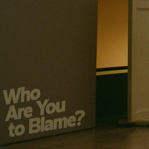 Who Are You to Blame?