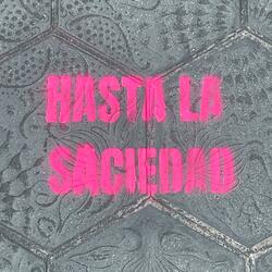 HASTA LA SACIEDAD