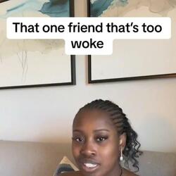 That One Friend That's Too Woke