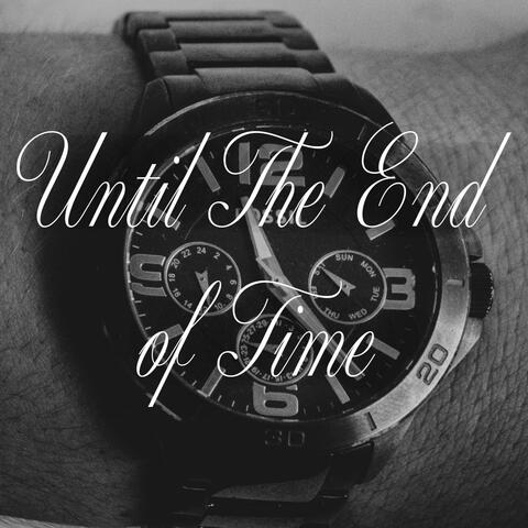 Until The End of Time