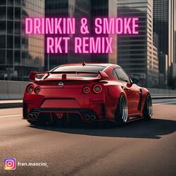 DRINKIN & SMOKE ((RKT Remix))