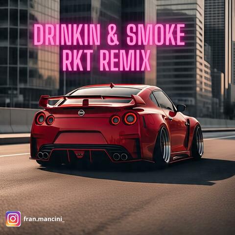 DRINKIN & SMOKE ((RKT Remix))
