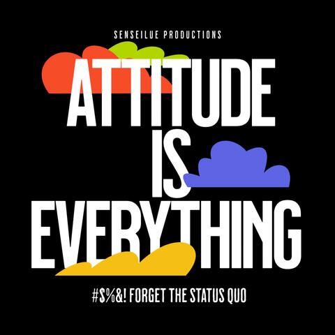 Attitude is Everything (Forget the Status Quo)