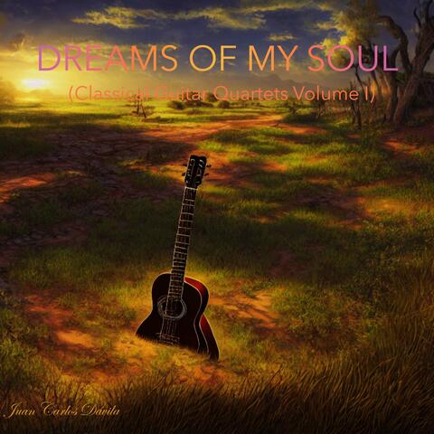 Dreams Of My Soul (Classical Guitar Quartets Volume I)