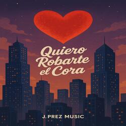 Quiero robarte el cora