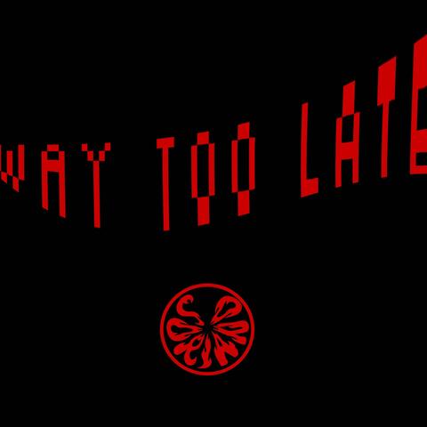 Way Too Late