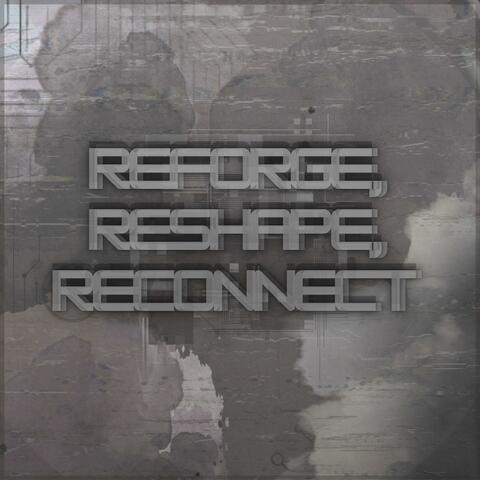 Reforge, Reshape, Reconnect