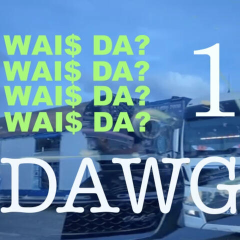 WAI$ DA ONE?