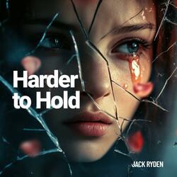 Harder to Hold