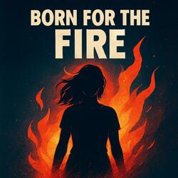 Born for the Fire