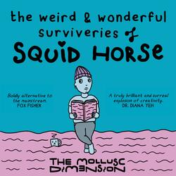 The Weird & Wonderful Surviveries of Squid Horse