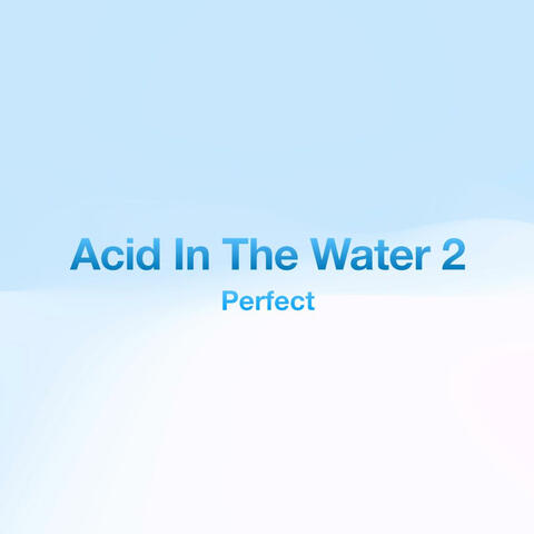 Perfect, Acid 2