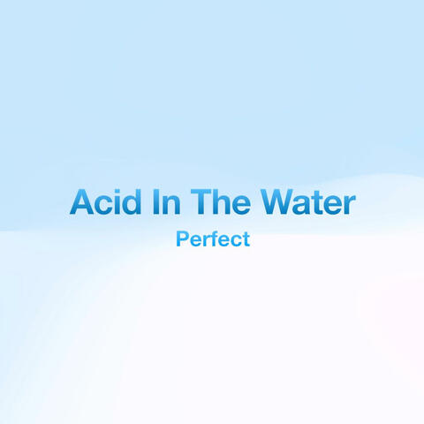 Perfect, Acid