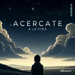 ACERCATE A LA VIDA