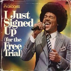 I Just Signed Up (For The Free Trial)