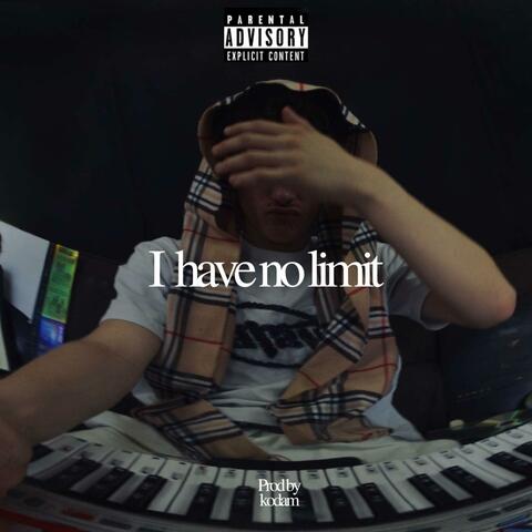 I have no limit