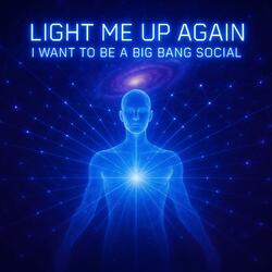 Light Me Up Again I Want to Be a Big Bang Social (feat. Ion Iacob & Jacqueline MQ) (Special Version)