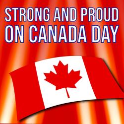 Strong and Proud on Canada Day