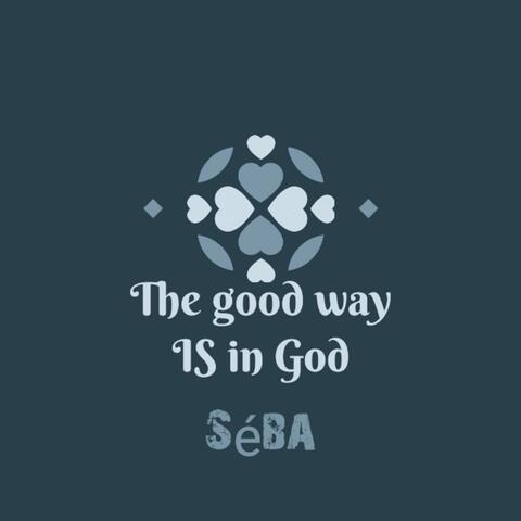 The good way is in God