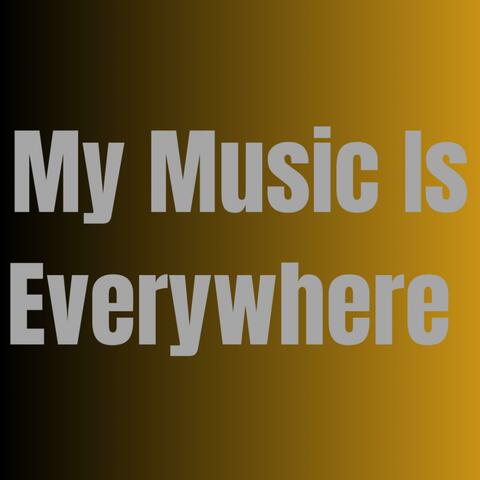My Music Is Everywhere