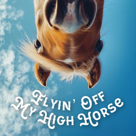 Flyin' Off My High Horse