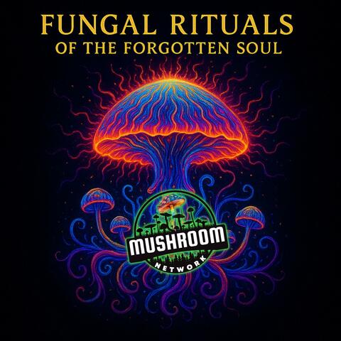 Fungal Rituals Of The Forgotten Soul
