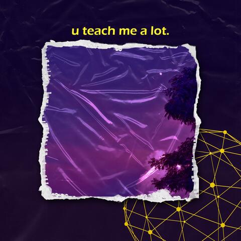 u teach me a lot.