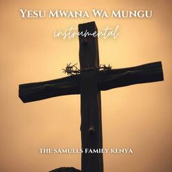 Yesu Mwana Wa Mungu (Instrumental)