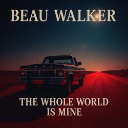 The Whole World Is Mine (feat. Beau Walker (Prod By Music&Vibez)