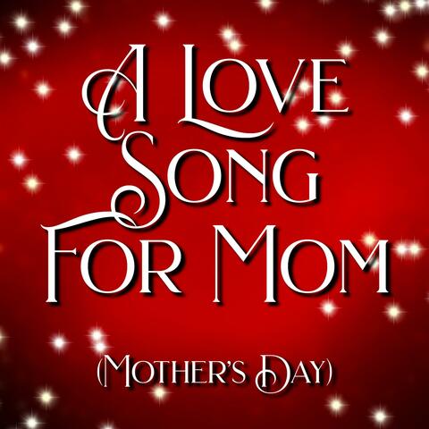 A Love Song For Mom (Mother's Day)