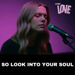 So Look Into Your Soul