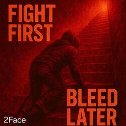 Fight first bleed later