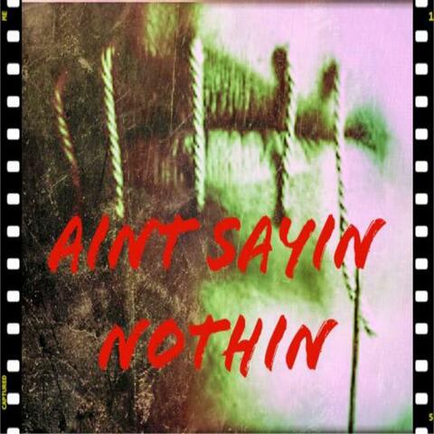 Ain't Sayin' Nothin' (feat. J-Tek the Utah Konnect)