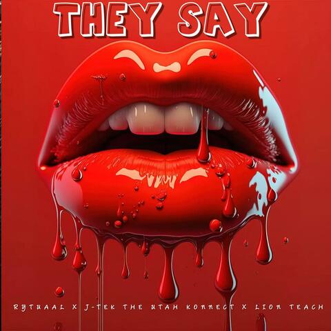They Say (feat. J-Tek The Utah Konnect & Lion Teach)
