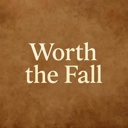 Worth The Fall