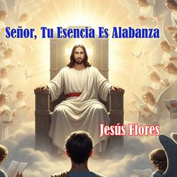 Señor Tu Esencia Es Alabanza